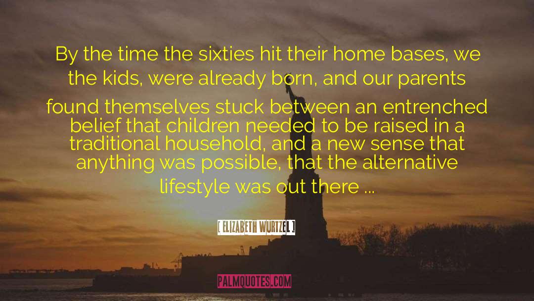Elizabeth Wurtzel Quotes: By the time the sixties