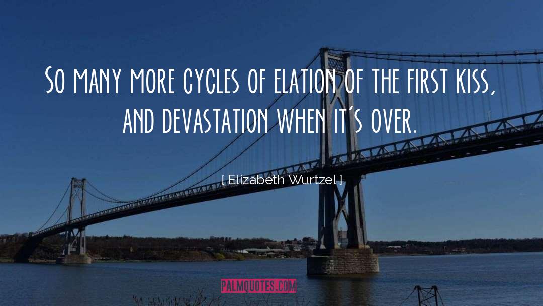 Elizabeth Wurtzel Quotes: So many more cycles of
