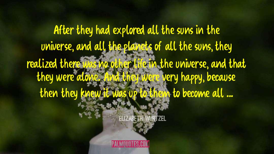 Elizabeth Wurtzel Quotes: After they had explored all