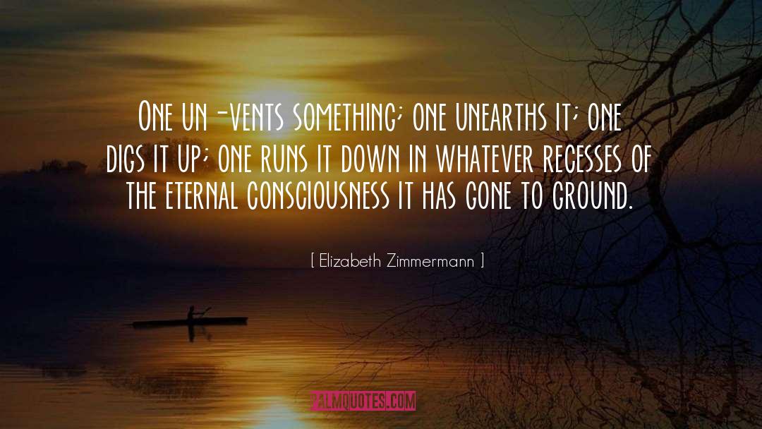 Elizabeth Zimmermann Quotes: One un-vents something; one unearths