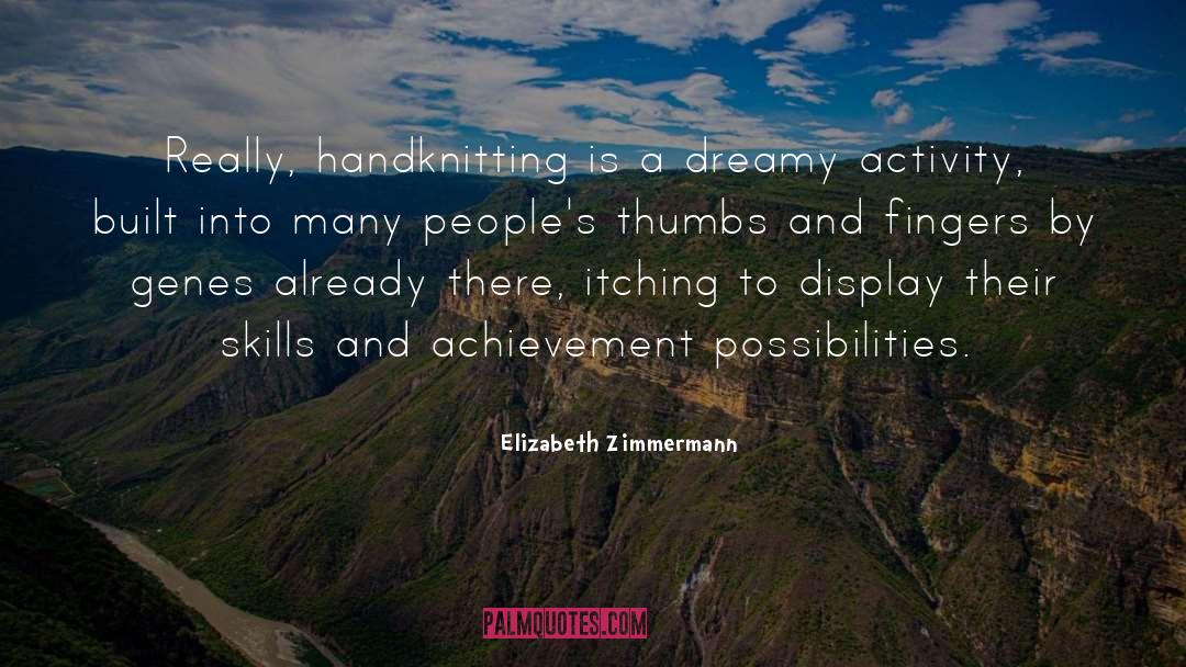 Elizabeth Zimmermann Quotes: Really, handknitting is a dreamy