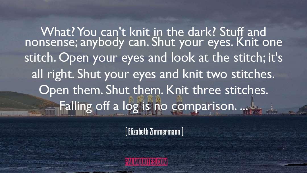 Elizabeth Zimmermann Quotes: What? You can't knit in