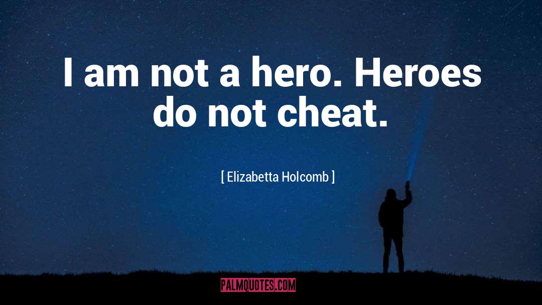 Elizabetta Holcomb Quotes: I am not a hero.