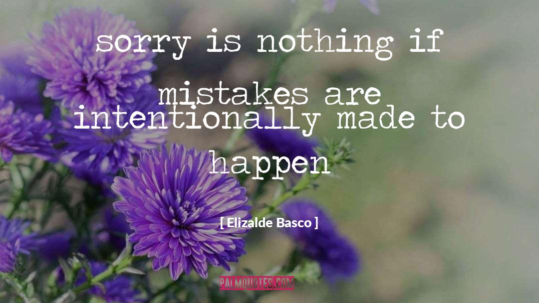 Elizalde Basco Quotes: sorry is nothing if mistakes