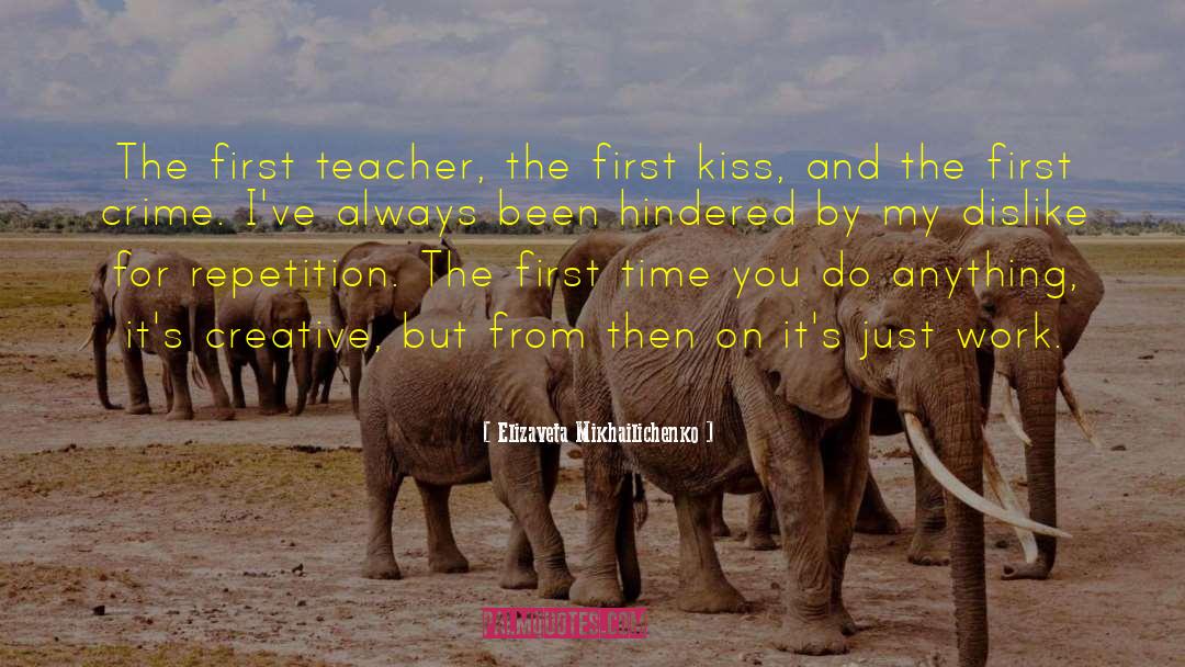 Elizaveta Mikhailichenko Quotes: The first teacher, the first