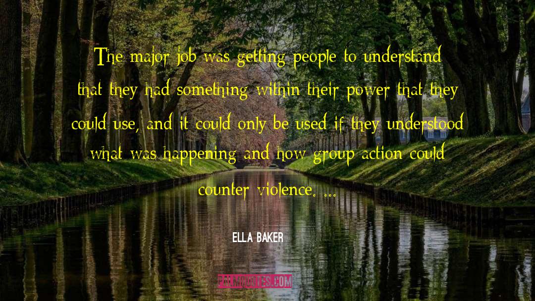 Ella Baker Quotes: The major job was getting