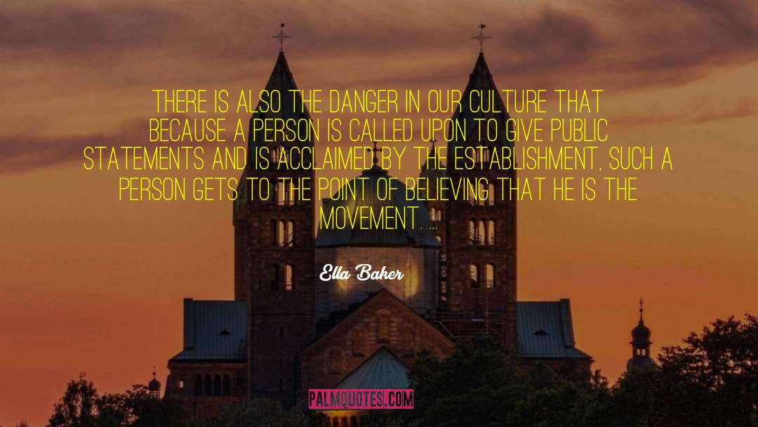 Ella Baker Quotes: There is also the danger