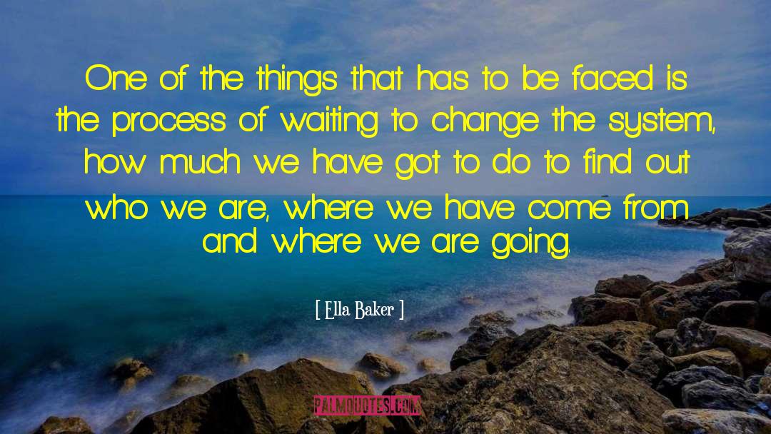 Ella Baker Quotes: One of the things that