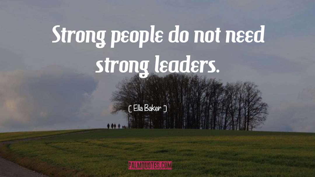Ella Baker Quotes: Strong people do not need