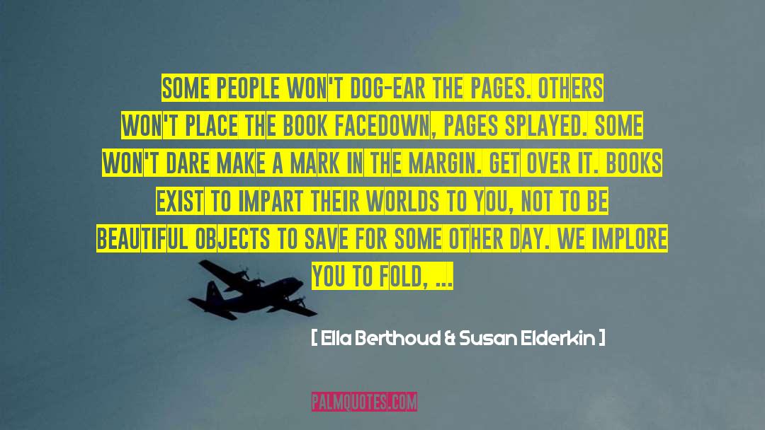 Ella Berthoud & Susan Elderkin Quotes: Some people won't dog-ear the