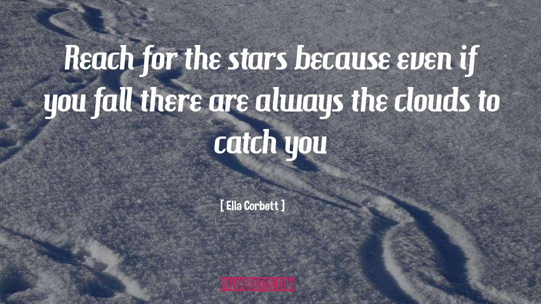 Ella Corbett Quotes: Reach for the stars because