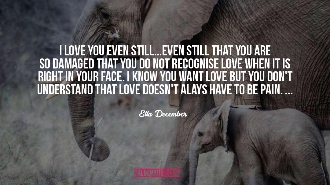 Ella December Quotes: I love you even still...even