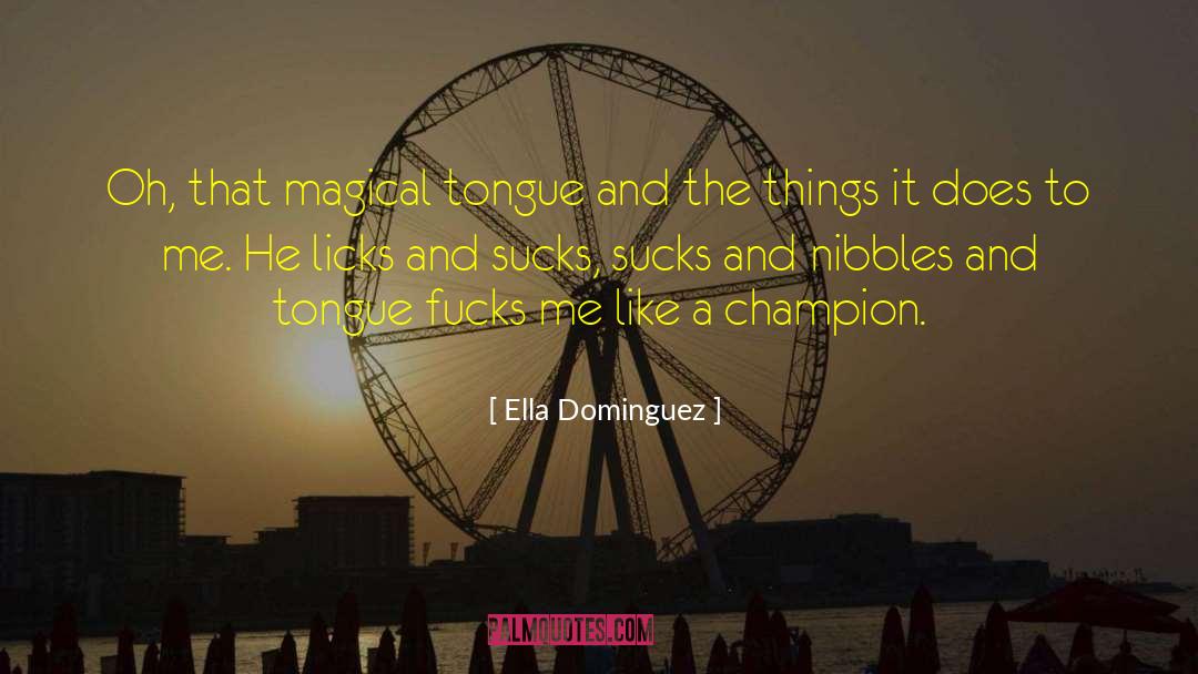 Ella Dominguez Quotes: Oh, that magical tongue and