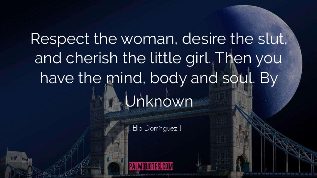 Ella Dominguez Quotes: Respect the woman, desire the