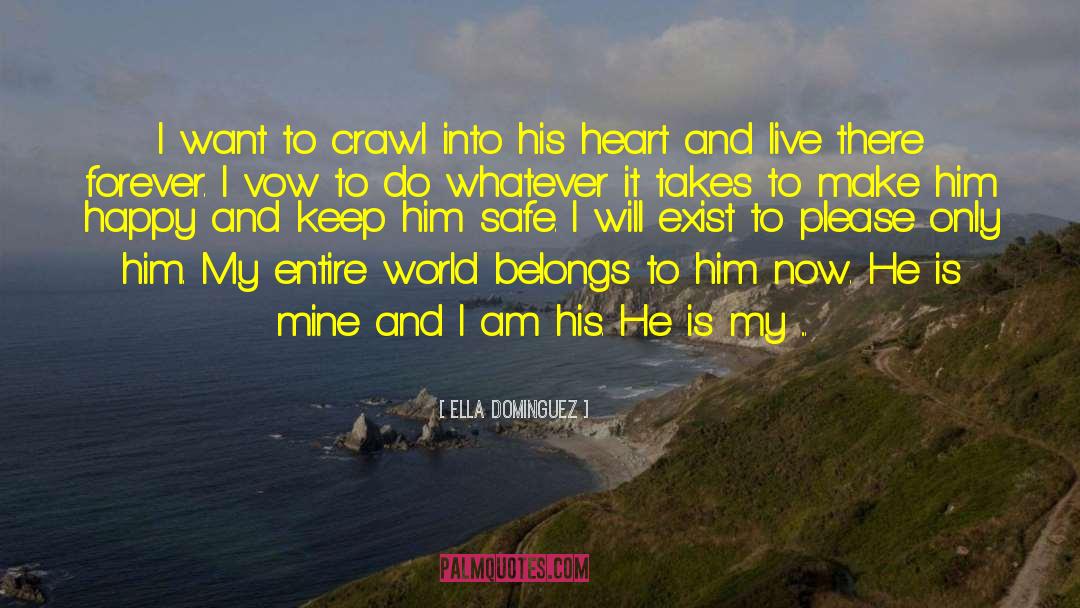 Ella Dominguez Quotes: I want to crawl into