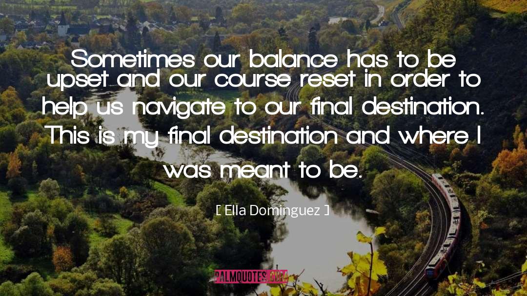 Ella Dominguez Quotes: Sometimes our balance has to