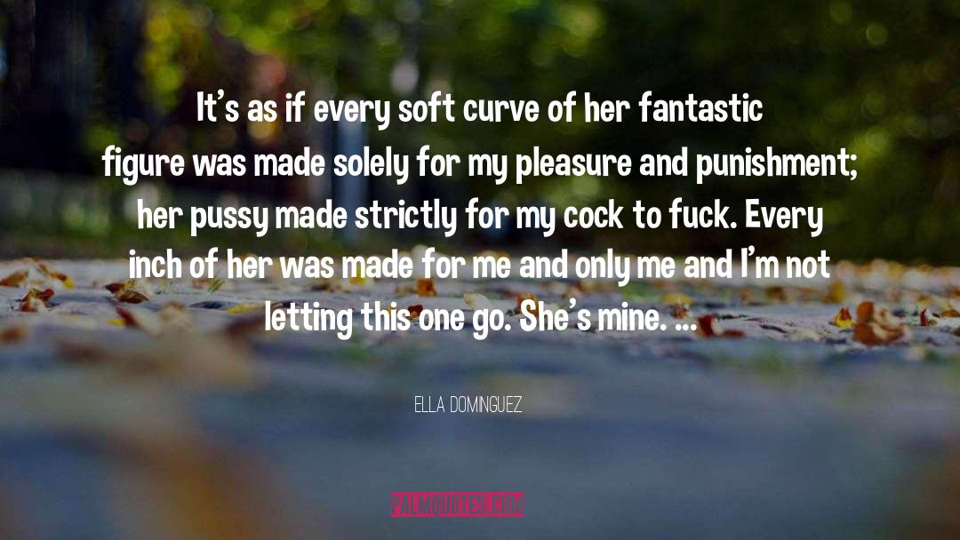 Ella Dominguez Quotes: It's as if every soft