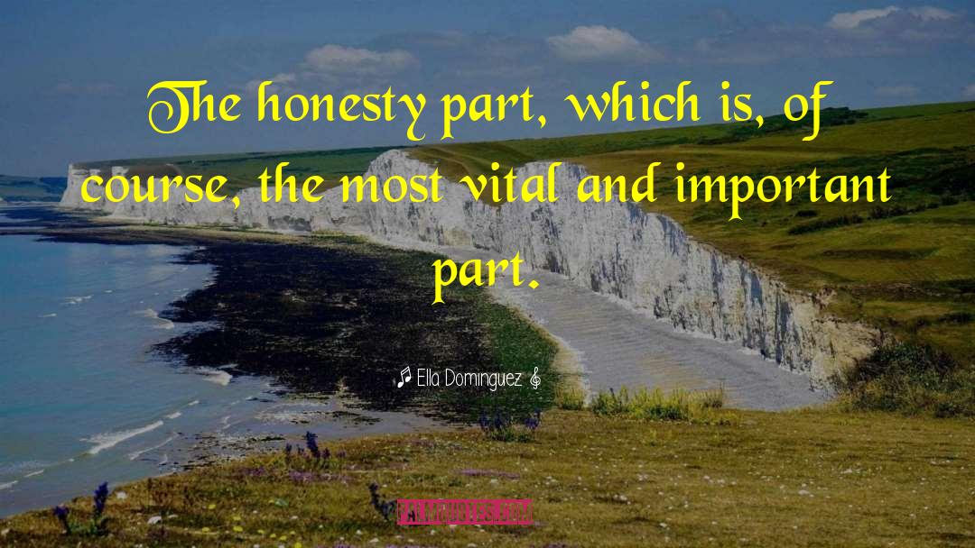 Ella Dominguez Quotes: The honesty part, which is,