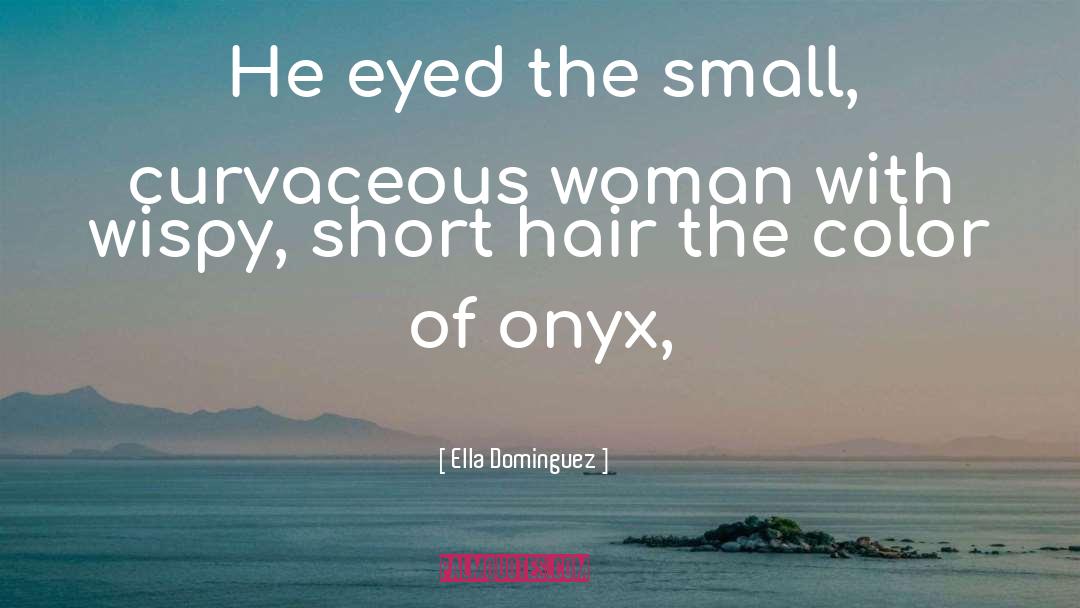 Ella Dominguez Quotes: He eyed the small, curvaceous