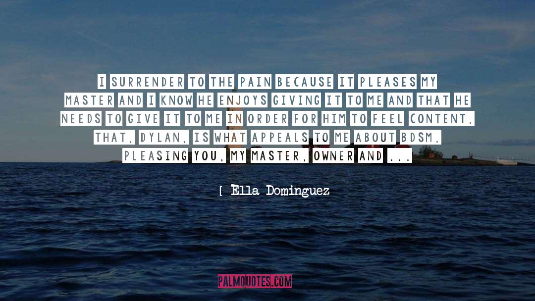 Ella Dominguez Quotes: I surrender to the pain