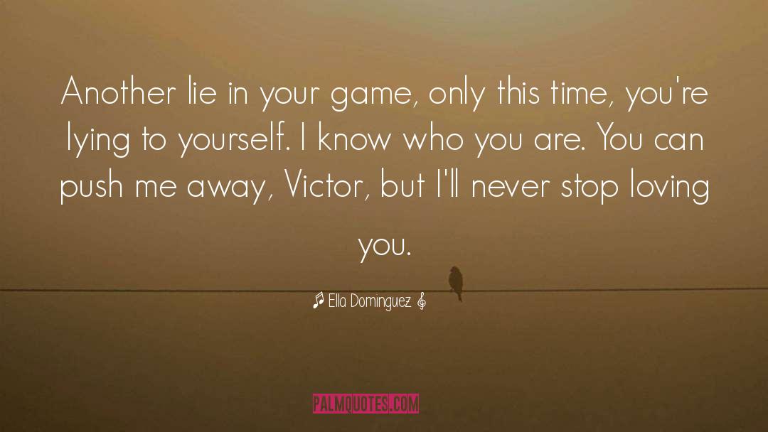 Ella Dominguez Quotes: Another lie in your game,