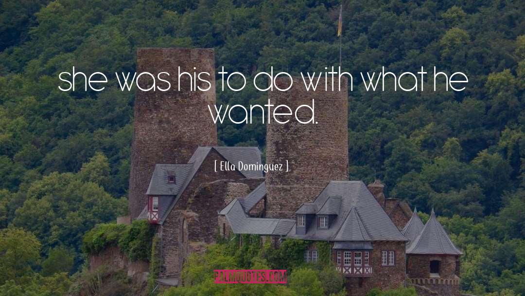 Ella Dominguez Quotes: she was his to do