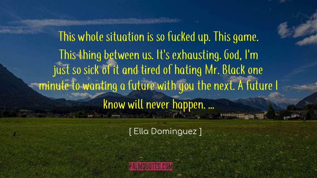 Ella Dominguez Quotes: This whole situation is so