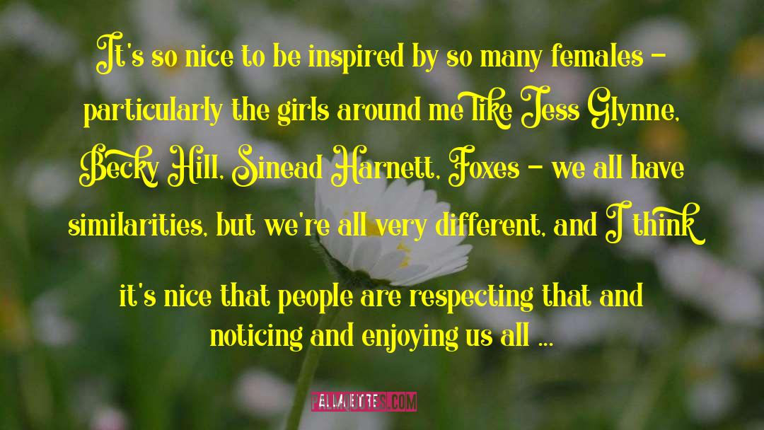 Ella Eyre Quotes: It's so nice to be