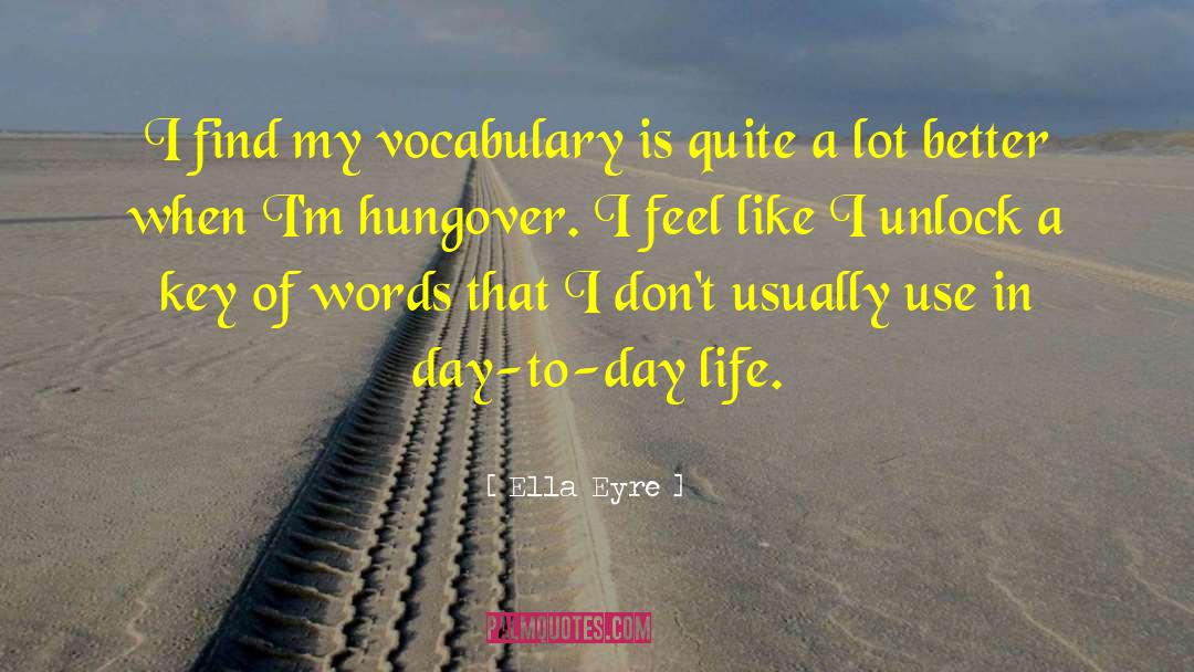 Ella Eyre Quotes: I find my vocabulary is