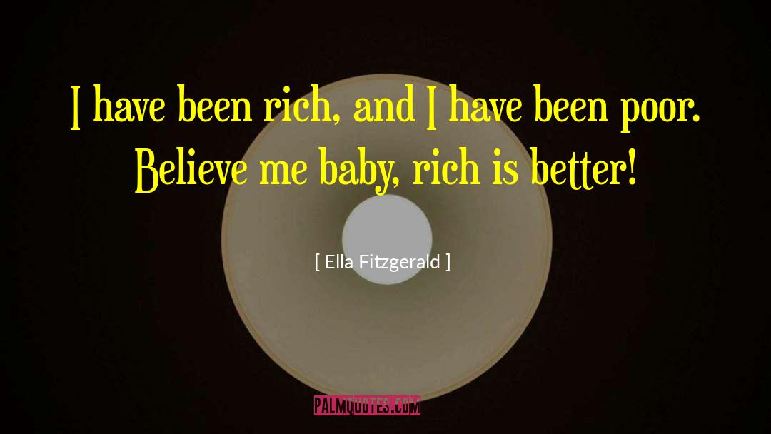 Ella Fitzgerald Quotes: I have been rich, and
