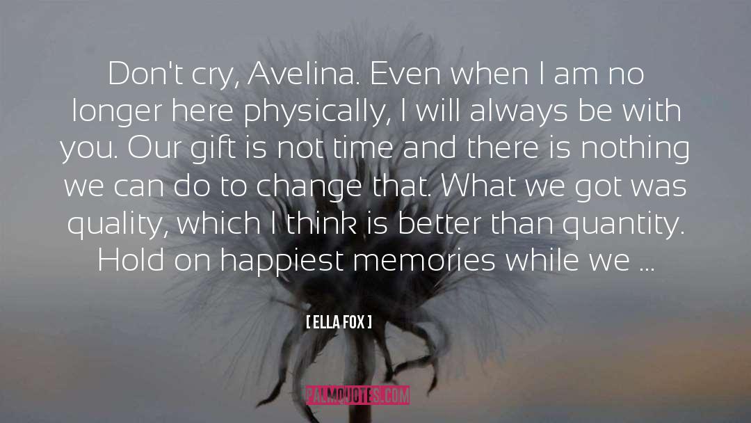 Ella Fox Quotes: Don't cry, Avelina. Even when