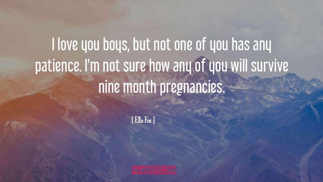 Ella Fox Quotes: I love you boys, but