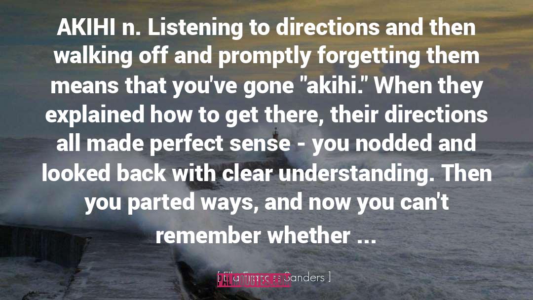 Ella Frances Sanders Quotes: AKIHI n. Listening to directions