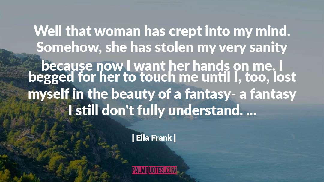 Ella Frank Quotes: Well that woman has crept