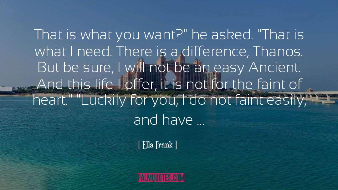 Ella Frank Quotes: That is what you want?