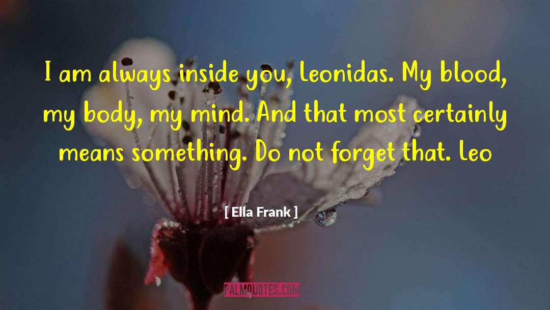 Ella Frank Quotes: I am always inside you,