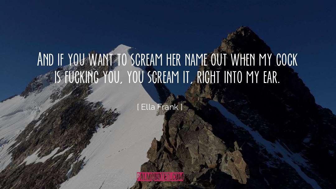 Ella Frank Quotes: And if you want to