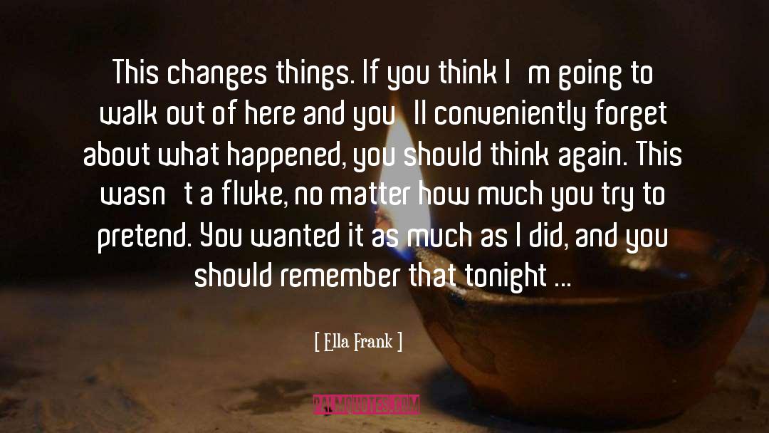 Ella Frank Quotes: This changes things. If you