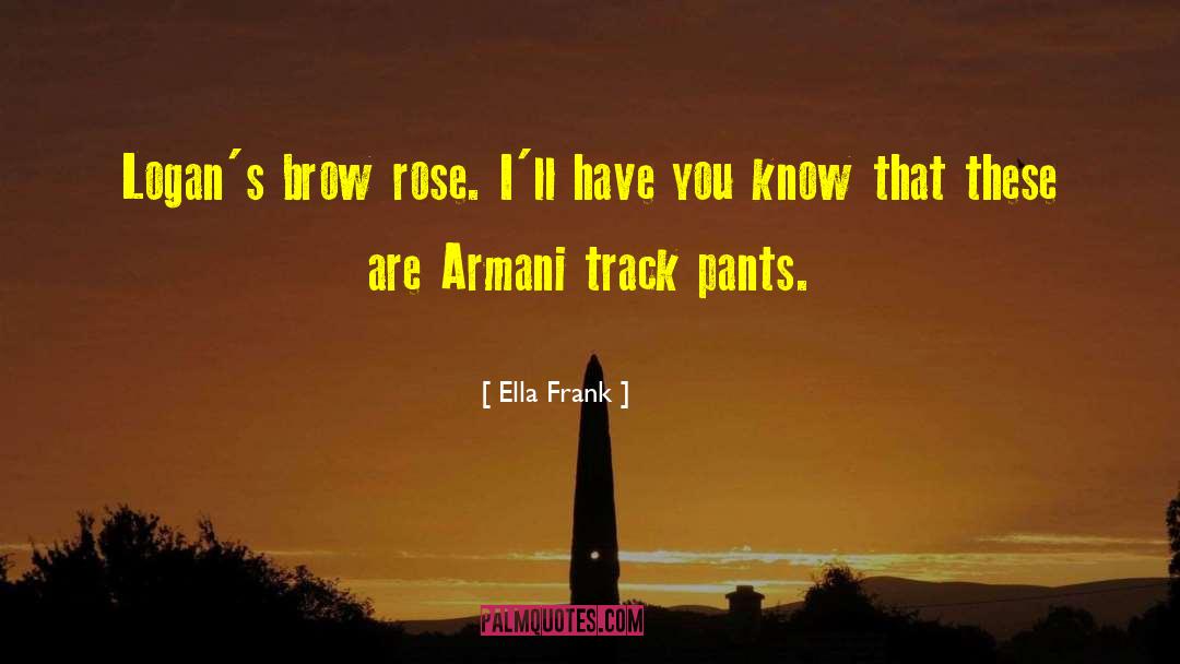 Ella Frank Quotes: Logan's brow rose. I'll have