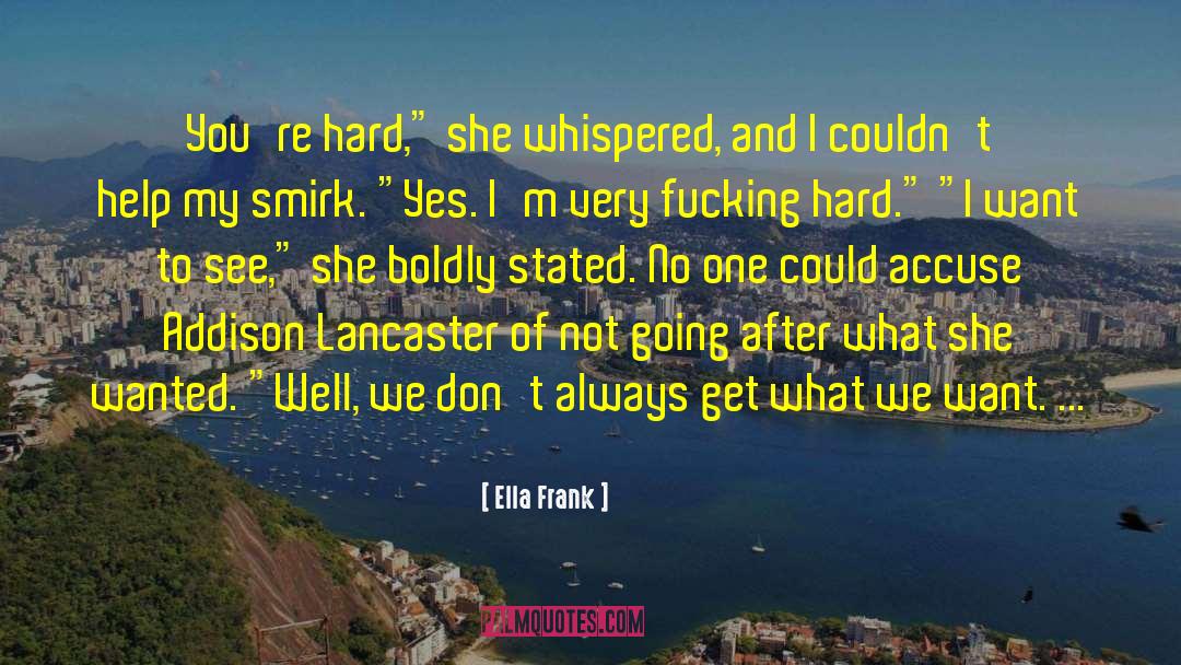 Ella Frank Quotes: You're hard,