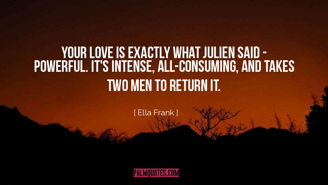 Ella Frank Quotes: Your love is exactly what