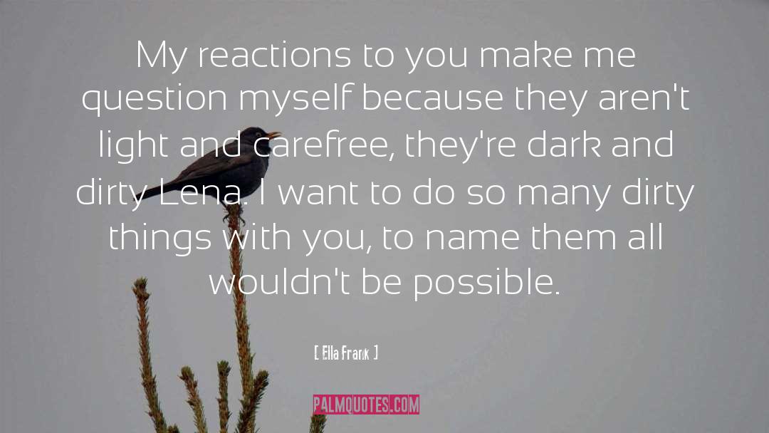 Ella Frank Quotes: My reactions to you make
