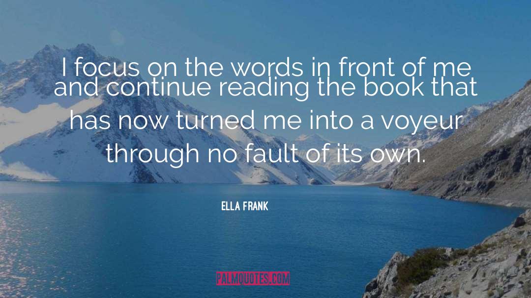 Ella Frank Quotes: I focus on the words