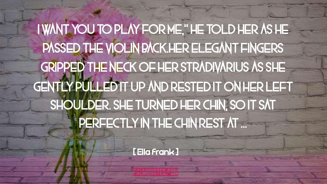 Ella Frank Quotes: I want you to play