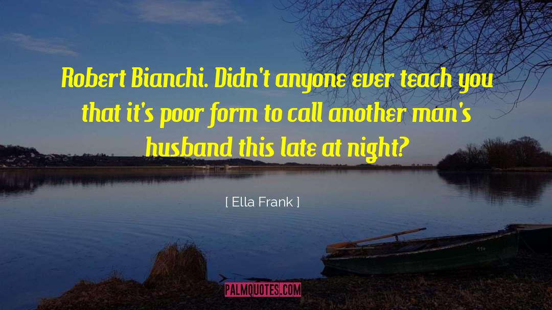 Ella Frank Quotes: Robert Bianchi. Didn't anyone ever