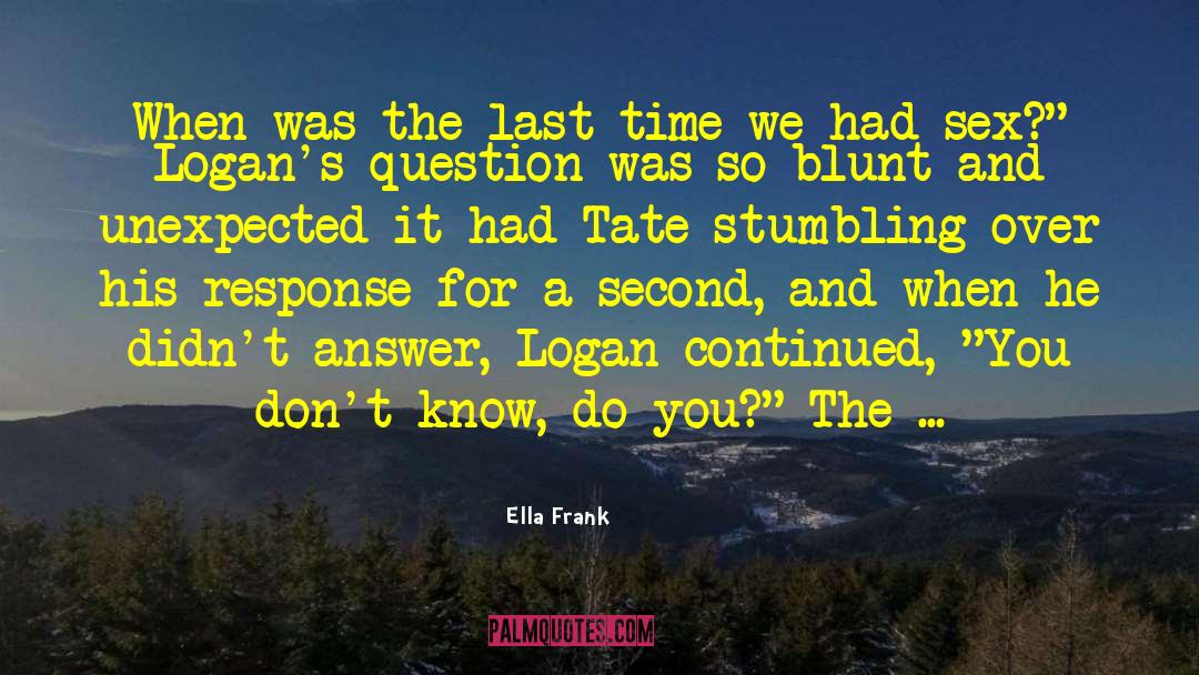 Ella Frank Quotes: When was the last time