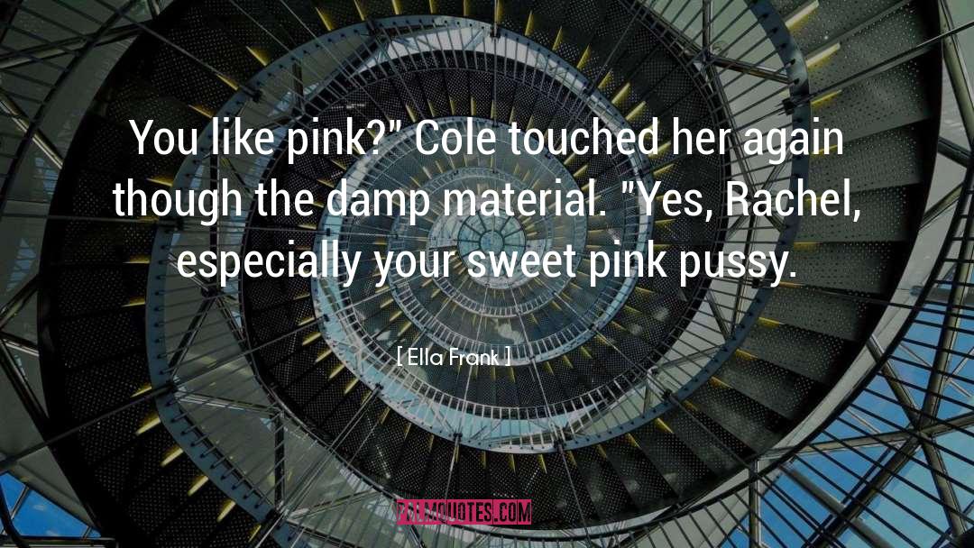 Ella Frank Quotes: You like pink?