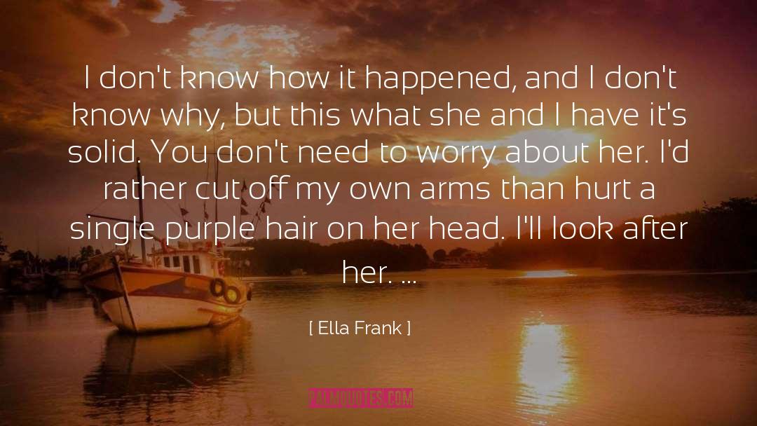 Ella Frank Quotes: I don't know how it