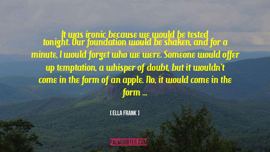 Ella Frank Quotes: It was ironic because we