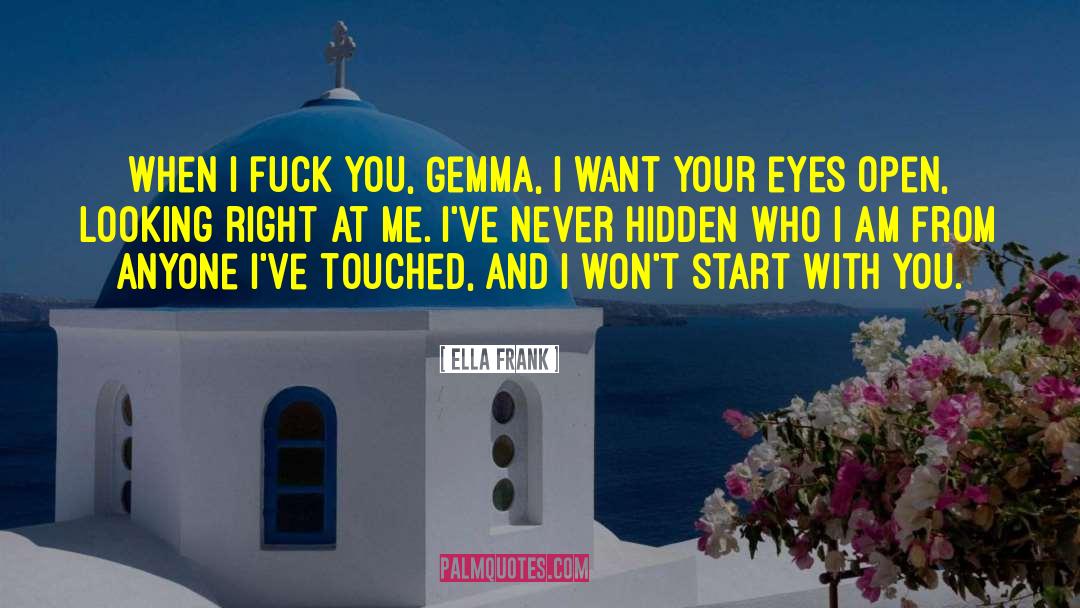 Ella Frank Quotes: When I fuck you, Gemma,